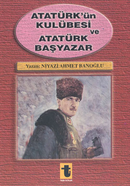 Atatürkün Kulübesi ve Atatürk Başyazar