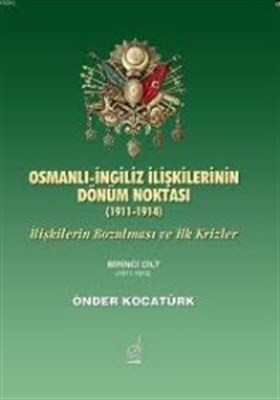 Osmanlı İngiliz İlişkilerinin Dönüm Noktası 19111914  İlişkilerin Bozulması ve İlk Krizler 1