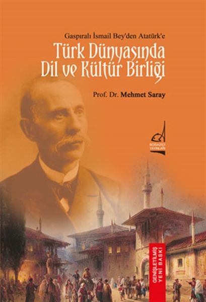 Türk Dünyasında Dil ve Kültür Birliği  Gaspıralı İsmail Beyden Atatürke