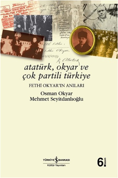 Atatürk  Okyar ve Çok Partili Türkiye  Fethi Okyar’ın Anıları