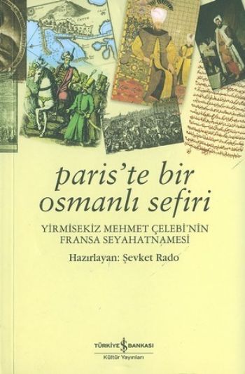 Pariste Bir Osmanlı Sefiri  Yirmisekiz Mehmet Çelebinin Fransa Seyahatnamesi