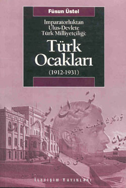 Türk Ocakları  19121931  İmparatorluktan UlusDevlete Türk Milliyetçiliği