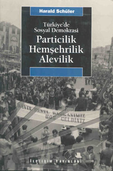 Türkiye’de Sosyal Demokrasi Particilik Hemşehrilik Alevilik