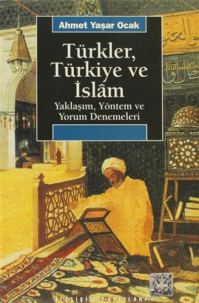 Türkler Türkiye ve İslam Yaklaşım Yöntem ve Yorum Denemeleri