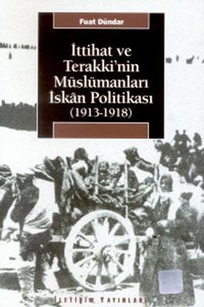 İttihat ve Terakkinin Müslümanları İskan Politikası 19131918