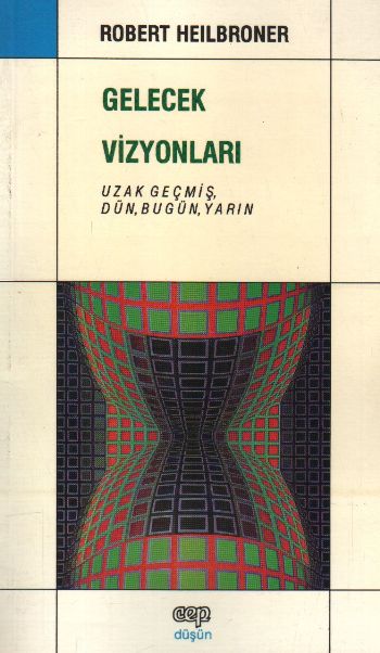 Gelecek Vizyonları Uzak Geçmiş Dün Bugün Yarın