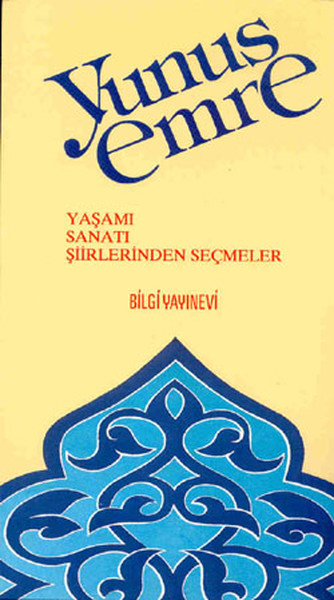 Yunus Emre Yaşamı  Sanatı  Şiirlerinden Seçmeler