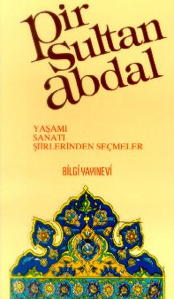 Pir Sultan Abdal Yaşamı  Sanatı  Şiirlerinden Seçmeler