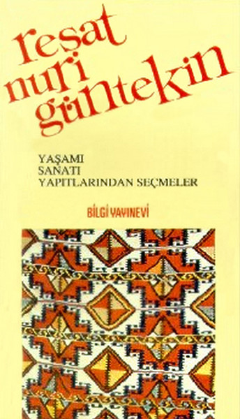 Reşat Nuri Güntekin Yaşamı Sanatı Yapıtlarından Seçmeler