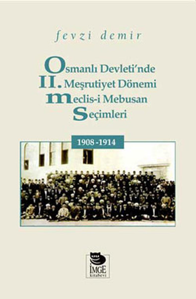 Osmanlı Devletinde II Meşrutiyet Dönemi Meclisi Mebusan Seçimleri 19081914