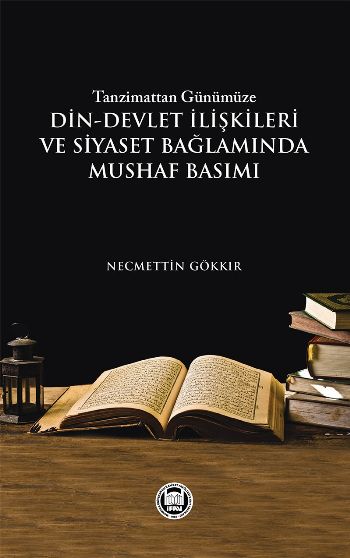 Tanzimattan Günümüze DinDevlet İlişkileri ve Siyaset Bağlamında Mushaf Basımı