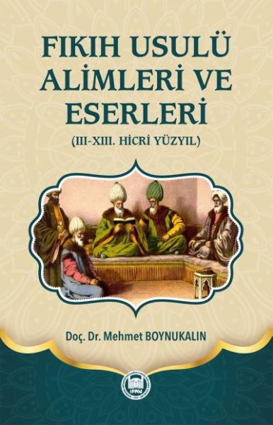 Fıkıh Usulü Alimleri ve Eserleri III XIII Hicri Yüzyıl Ciltli