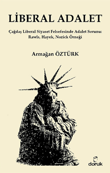 Liberal Adalet  Çağdaş Liberal Siyaset Felsefesinde Adalet Sorunu Rawls Hayek Nozick Örneği