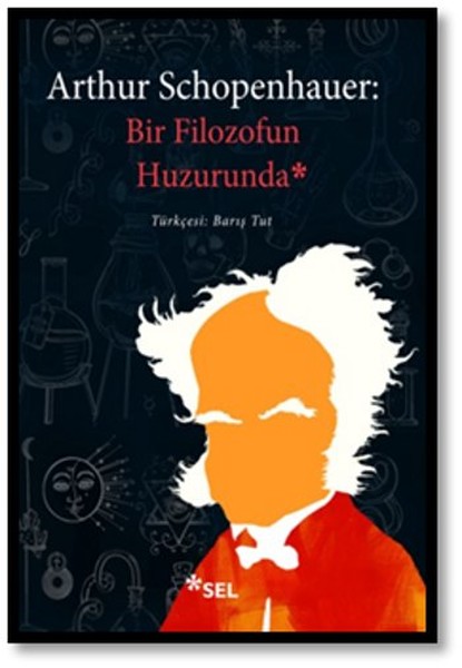 Arthur Schopenhauer  Bir Filozofun Huzurunda