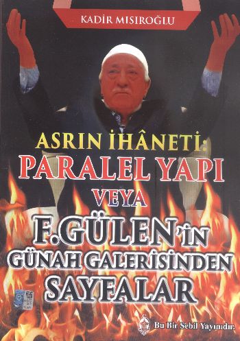 Asrın İhaneti Paralel Yapı veya F Gülenin Günah Galerisinden Sayfalar