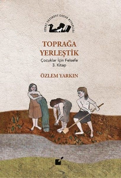 Toprağa Yerleştik  Çocuklar İçin Felsefe 3 Kitap