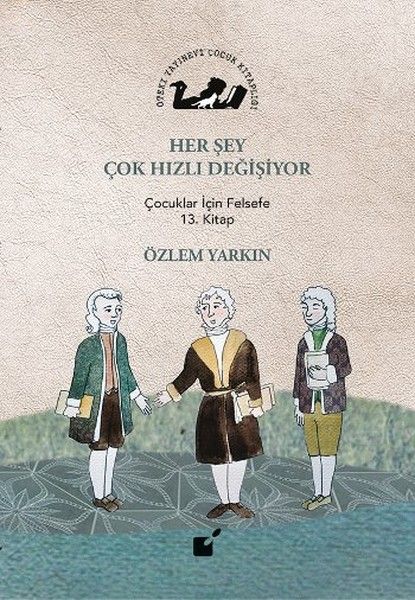 Her Şey Çok Hızlı Değişiyor  Çocuklar İçin Felsefe 13 Kitap