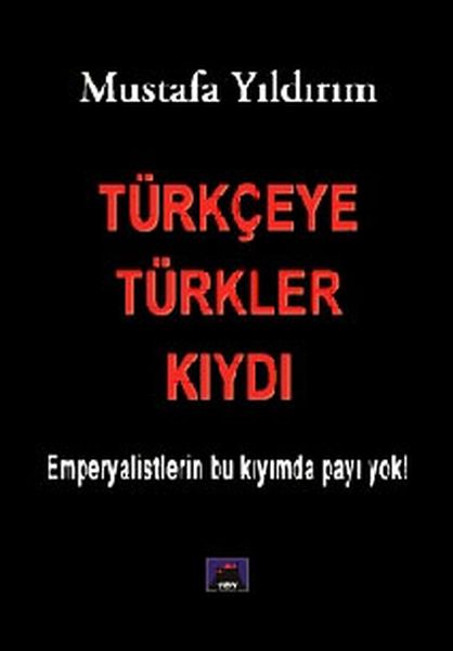 Türkçeye Türkler Kıydı  Emperyalistlerin Bu Kıyımda Payı Yok