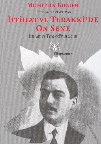 İttihat ve Terakki’de On Sene 2 Cilt  İttihat ve Terakki’nin Sonu ve Memleket Haricindeki İttihatçı