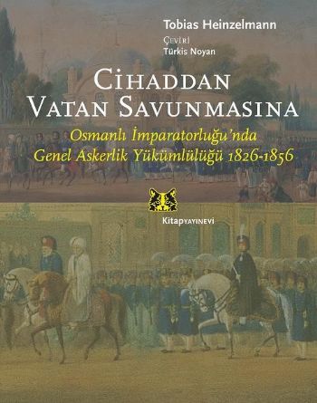 Cihaddan Vatan Savunmasına  Osmanlı İmparatorluğunda Genel Askerlik Yükümlülüğü