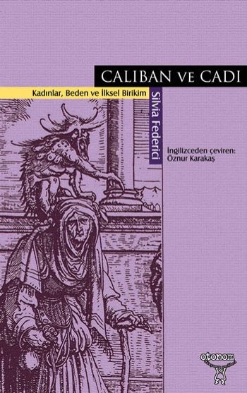 Caliban ve Cadı Kadınlar Beden ve İlksel Birikim