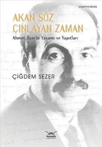 Akan Söz Çınlayan Zaman  Ahmet Özerin Yaşamı ve Yapıtları