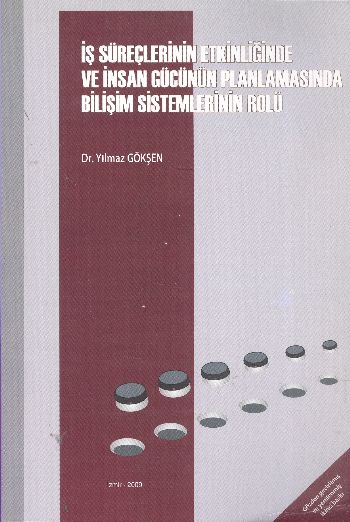 İş Süreçlerinin Etkinliğinde ve İnsan Gücünün Planlamasında Bilişim Sistemlerinin Rolü