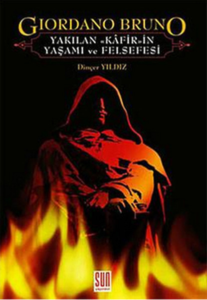 Giordano Bruno  Yakılan Kafirin Yaşamı ve Felsefesi