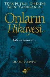 Onların Hikayesi  Türk Futbol Tarihine Adını Yazdıranlar