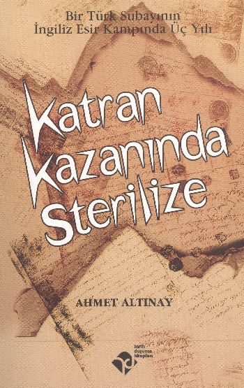 Katran Kazanında Sterilize  Bir Türk Subayının İngiliz Esir Kampında Üç Yılı