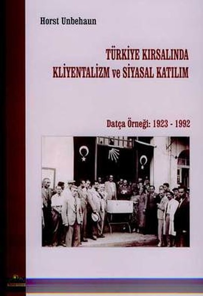 Türkiye Kırsalında Kliyentalizm ve Siyasal KatılımDatça Örneği 1923  1992