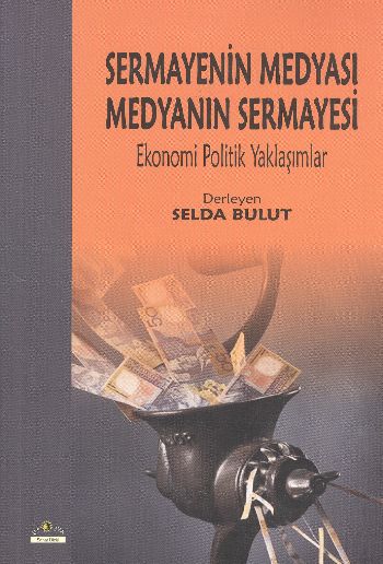 Sermayenin Medyası Medyanın Sermayesi  Ekonomi Politik Yaklaşımlar