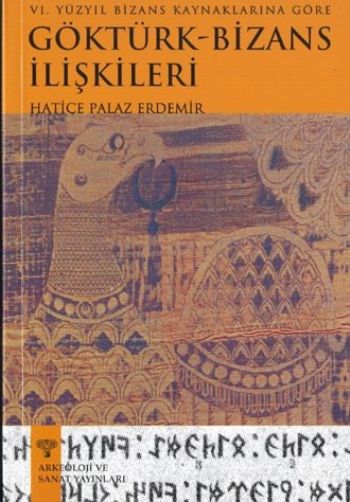 6Yüzyıl Bizans Kaynaklarına Göre GöktürkBizans İlişkileri