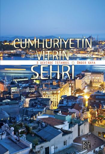 Cumhuriyetin Vitrin Şehri 3 Devirde İstanbul