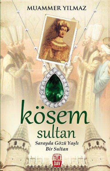 Kösem Sultan   Sarayda Gözü Yaşlı Bir Sultan