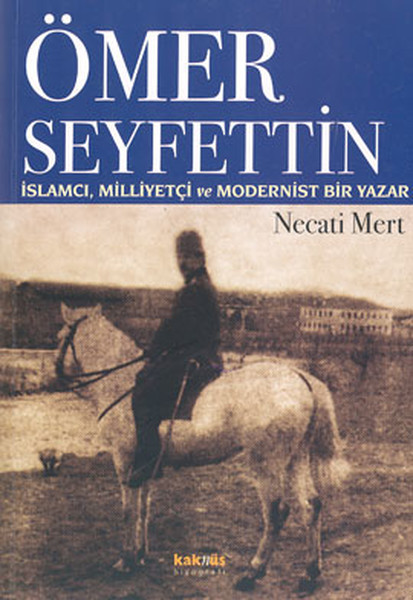 Ömer Seyfettin  İslamcı Milliyetçi ve Modernist Bir Yazar