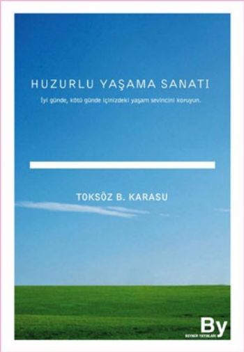 Huzurlu Yaşama Sanatı İyi Günde Kötü Günde İçinizdeki Yaşam Sevincini Koruyun