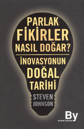 Parlak Fikirler Nasıl Doğar  İnovasyonun Doğal Tarihi