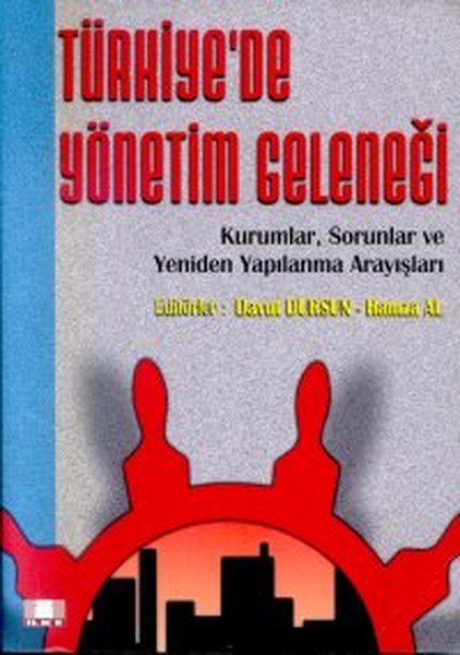 Türkiye’de Yönetim Geleneği Kurumlar Sorunlar ve Yeniden Yapılanma Arayışları Büyük Boy