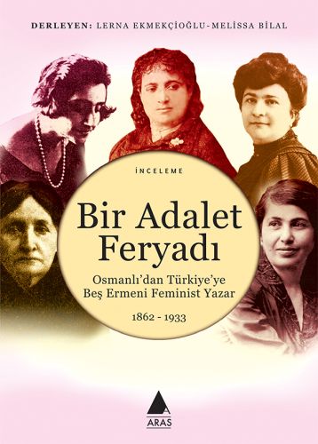 Bir Adalet Feryadı  Osmanlı’dan Türkiye’ye Beş Ermeni Feminist Yazar 1862  1933