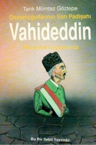 Osmanoğullarının Son Padişahı Vahideddin Mütareke Gayyasında