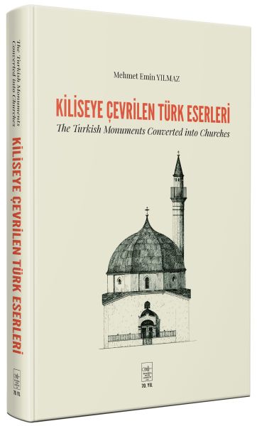 Kiliseye Çevrilen Türk Eserleri  The Turkish Monuments Converted into Churches