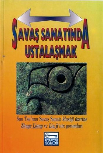 Savaş Sanatında Ustalaşmak Sun Tzu’nun Savaş Sanatı Klasiği Üzerine Zhuge Liang Ve Lium Ji’nin Yorum