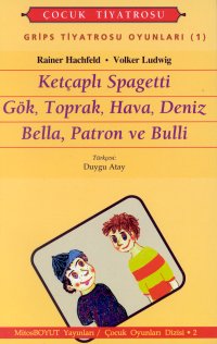 Grips Tiyatrosu Oyunları 1 Ketçaplı Spagetti Gök Toprak Hava Deniz Bella Patron ve Bulli