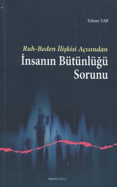 Ruh  Beden İlişkisi Açısından İnsanın Bütünlüğü Sorunu