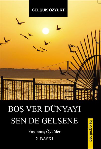 Boş Ver Dünyayı Sen De Gelsene  Yaşanmış Öyküler