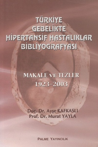 Türkiye Gebelikte Hipertansif Hastalıklar Bibliyografyası  Makale ve Tezler 19232003