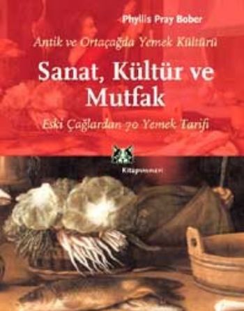 Antik ve Ortaçağda Yemek Kültürü Sanat Kültür ve Mutfak Eski Çağlardan 70 Yemek Tarifi