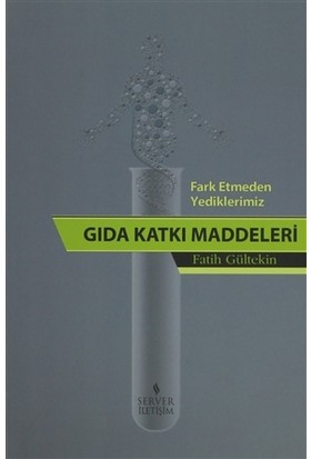 Fark Etmeden Yediklerimiz Gıda Katkı Maddeleri