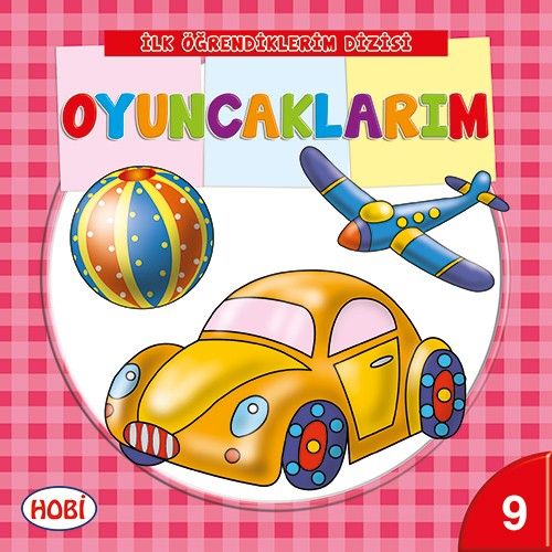 İlk Öğrendiklerim Dizisi 9  Oyuncaklarım